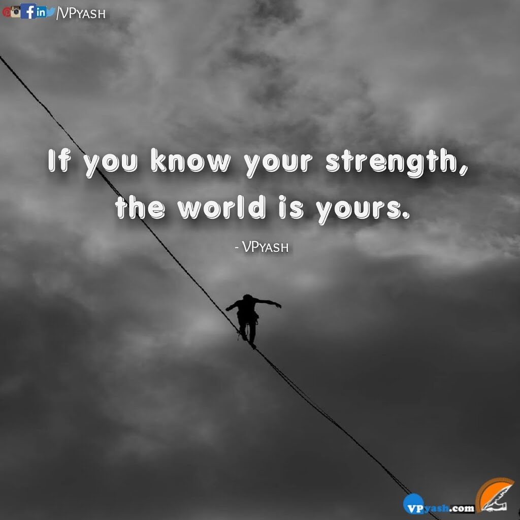 Know your strength the world is yours